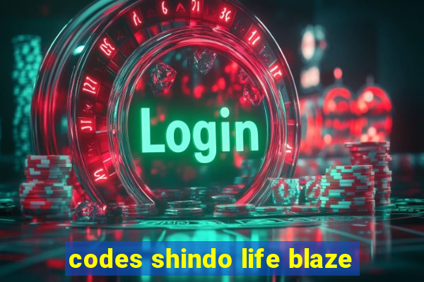 codes shindo life blaze